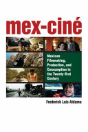 Mex-Ciné : Mexican filmmaking, production, and consumption in the twenty-first century /