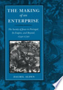 The making of an enterprise : the Society of Jesus in Portugal, its empire, and beyond, 1540-1750 /