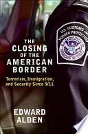 The closing of the American border : terrorism, immigration, and security since 9/11 /