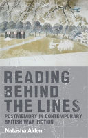 Reading behind the lines : postmemory in contemporary British war fiction /