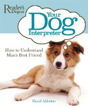 Your dog interpreter : how to understand man's best friend /