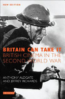 Britain can take it : British cinema in the Second World War /