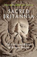 Sacred Britannia : the gods and rituals of Roman Britain /