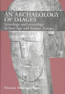 An archaeology of images : iconology and cosmology in Iron Age and Roman Europe /