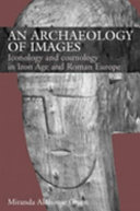 An archaeology of images : iconology and cosmology in Iron Age and Roman Europe /