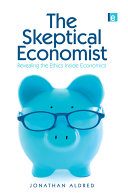The skeptical economist : revealing the ethics inside economics /