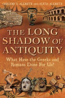 The long shadow of antiquity : what have the Greeks and Romans done for us? /