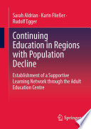 Continuing Education in Regions with Population Decline : Establishment of a Supportive Learning Network through the Adult Education Centre /