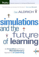 Simulations and the future of learning : an innovative (and perhaps revolutionary) approach to e-learning /