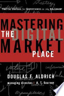 Mastering the digital marketplace : practical strategies for competitiveness in the new economy /