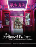 The perfumed palace : Islam's journey from Mecca to Peking /