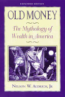 Old money : the mythology of wealth in America /