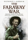 The faraway war : personal diaries of the Second World War in Asia and the Pacific /