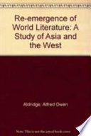 The reemergence of world literature : a study of Asia and the West /