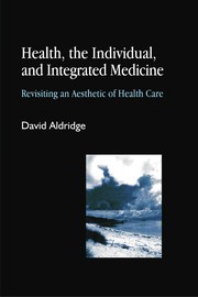 Health, the individual, and integrated medicine : revisiting an aesthetic of health care /