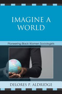 Imagine a world : pioneering black women sociologists /