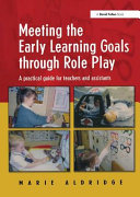 Meeting the early learning goals through role play : a practical guide for teachers and assistants /