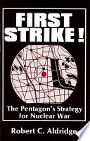 First strike! : the Pentagon's strategy for nuclear war /