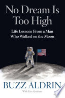 No dream is too high : life lessons from a man who walked on the Moon /