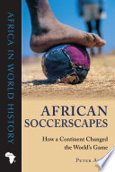 African soccerscapes : how a continent changed the world's game /