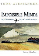 Impossible minds : my neurons, my consciousness /