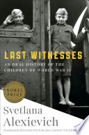 Last witnesses : an oral history of the children of World War II /