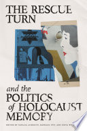 The Rescue Turn and the Politics of Holocaust Memory.