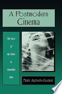 A postmodern cinema : the voice of the other in Canadian film /