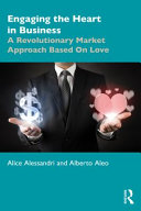 Engaging the heart in business : a revolutionary market approach based on love /