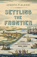 Settling the frontier : urban development in America's borderlands, 1600-1830 /