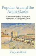 Popular Art and the Avant-garde : Vincent van Gogh's Collection of Newspaper and Print Magazines /