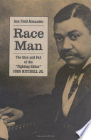 Race man : the rise and fall of the "fighting editor," John Mitchell, Jr. /