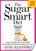 The sugar smart diet : stop cravings and lose weight while still enjoying the sweets you love! /