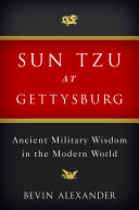 Sun Tzu at Gettysburg : ancient military wisdom in the modern world /