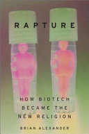 Rapture : how biotech became the new religion /