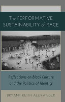 The performative sustainability of race : reflections on black culture and the politics of identity /