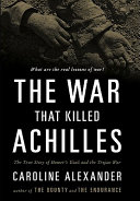The war that killed Achilles : the true story of Homer's Iliad and the Trojan War /