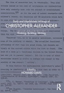Early and unpublished writings of Christopher Alexander : thinking, building, writing /