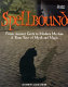 Spellbound : from ancient gods to modern Merlins : a time tour of myth and magic /