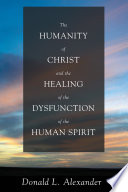 The humanity of Christ and the healing of the dysfunction of the human spirit /