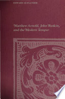 Matthew Arnold, John Ruskin, and the modern temper.