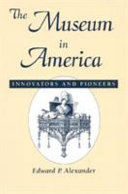 The museum in America : innovators and pioneers /