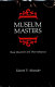 Museum masters : their museums and their influence /