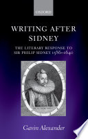 Writing after Sidney : the literary response to Sir Philip Sidney, 1586-1640 /