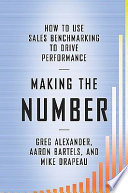 Making the number : how to use sales benchmarking to drive performance /