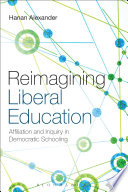 Reimagining liberal education : affiliation and inquiry in democratic schooling /