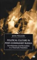 Political culture in post-communist Russia : formlessness and recreation in a traumatic transition /