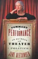 Command performance : an actress in the theatre of politics /