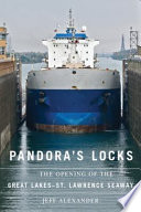 Pandora's locks : the opening of the Great Lakes-St. Lawrence Seaway /