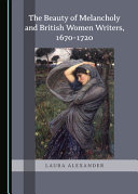 BEAUTY OF MELANCHOLY AND BRITISH WOMEN WRITERS, 1670-1720.